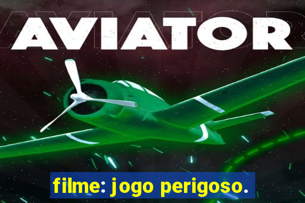 filme: jogo perigoso.